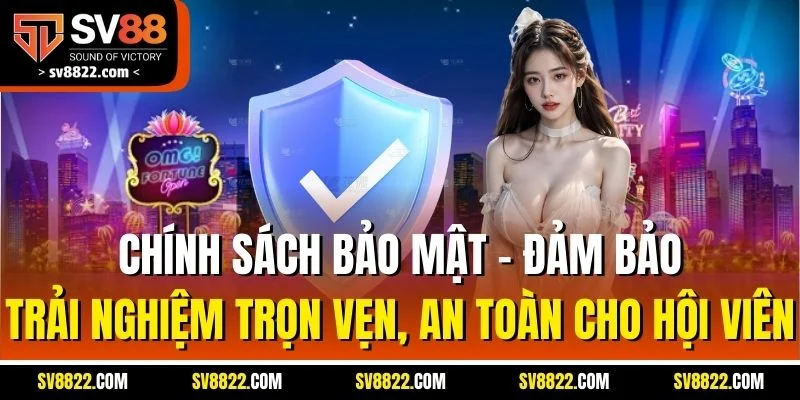 Chính Sách Bảo Mật - Trải Nghiệm An Toàn Khi Chơi SV88 1 Chính sách bảo mật - Đảm bảo trải nghiệm trọn vẹn, an toàn cho hội viên
