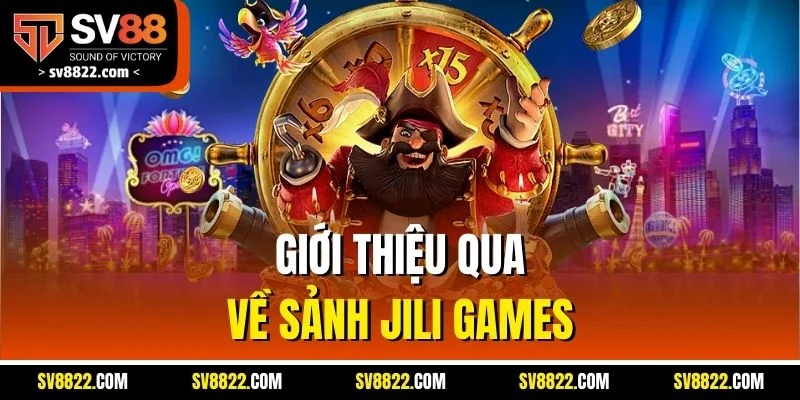 Jili Games - Sảnh Nổ Hũ Đỉnh Cao, Chinh Phục Giải Thưởng Khủng 2 Giới thiệu qua về sảnh Jili Games