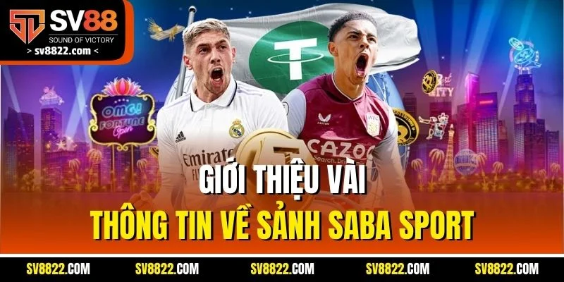 SABA Sport | Trận Nào Cũng Nóng, Giao Diện Nào Cũng Mê 2 Giới thiệu vài thông tin về sảnh SABA Sport