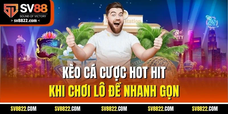 Xổ Số Siêu Tốc - Game Quay Số Nhanh, Giải Thưởng Hấp Dẫn 4 Kèo cá cược hot hit khi chơi lô đề nhanh gọn
