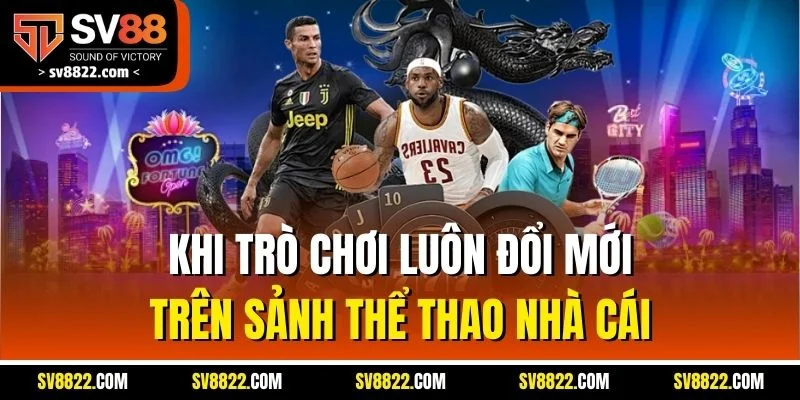 Sbobet SV88 | Sảnh Cá Cược Uy Tín, Tỷ Lệ Cược Hấp Dẫn 4 Kho trò chơi luôn đổi mới trên sảnh thể thao nhà cái