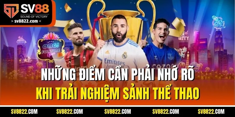 Sbobet SV88 | Sảnh Cá Cược Uy Tín, Tỷ Lệ Cược Hấp Dẫn 5 Những điểm cần phải nhớ rõ khi trải nghiệm sảnh thể thao