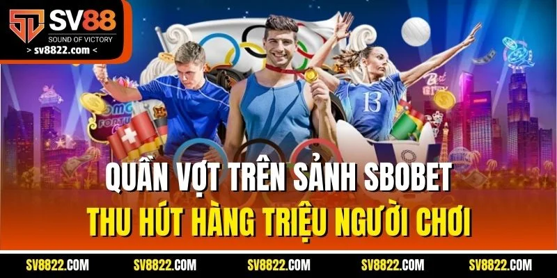 Sbobet SV88 | Sảnh Cá Cược Uy Tín, Tỷ Lệ Cược Hấp Dẫn 3 Quần vợt trên sảnh Sbobet thu hút hàng triệu người chơi