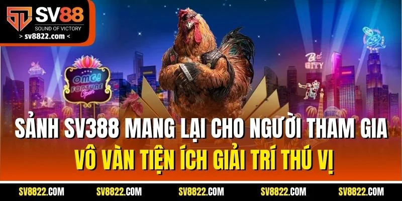 SV388 – Đối Tác Đá Gà Uy Tín Hàng Đầu Tại Nền Tảng SV88 5 Sảnh SV388 mang lại cho người tham gia vô vàn tiện ích giải trí thú vị