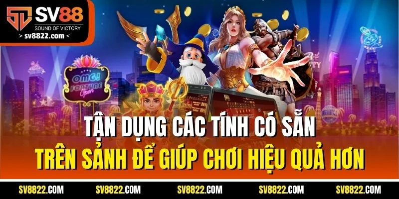 Jili Games - Sảnh Nổ Hũ Đỉnh Cao, Chinh Phục Giải Thưởng Khủng 5 Tận dụng các tính có sẵn trên sảnh để giúp chơi hiệu quả hơn