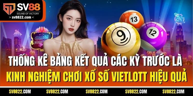 Thống kê bảng kết quả các kỳ trước là kinh nghiệm chơi xổ số Vietlott hiệu quả