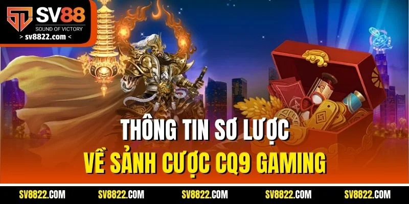 CQ9 Gaming - Sân Chơi Nổ Hũ Không Thể Bỏ Qua Tại SV88 2 Thông tin sơ lược về sảnh cược CQ9 Gaming