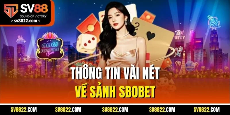 Sbobet SV88 | Sảnh Cá Cược Uy Tín, Tỷ Lệ Cược Hấp Dẫn 2 Thông tin vài nét về sảnh Sbobet