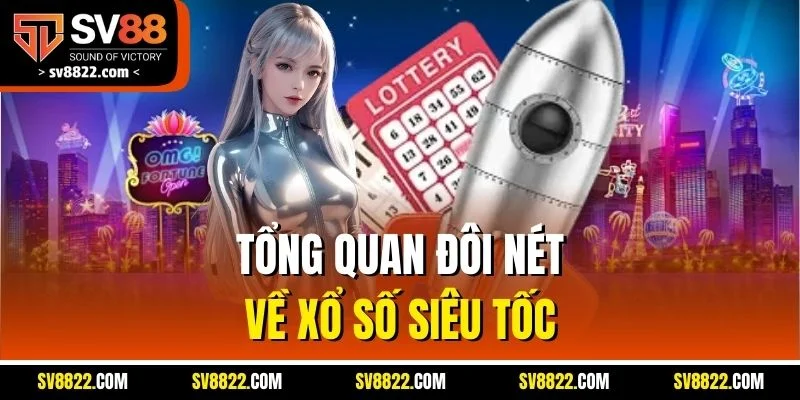 Xổ Số Siêu Tốc - Game Quay Số Nhanh, Giải Thưởng Hấp Dẫn 2 Tổng quan đôi nét về xổ số siêu tốc