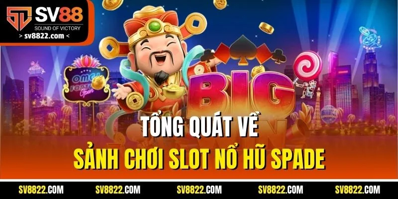 Spadegaming | Thiên Đường Game Slot Chất Lượng Tại SV88 2 Tổng quát về sảnh chơi slot nổ hũ Spade