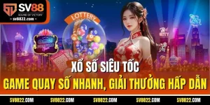 Xổ Số Siêu Tốc - Game Quay Số Nhanh, Giải Thưởng Hấp Dẫn